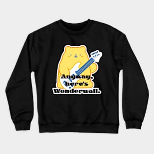 Melody Bearstrum - Anyway, Here's Wonderwall Crewneck Sweatshirt